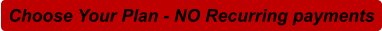 Choose Your Plan - NO Recurring payments