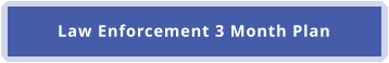 Law Enforcement 3 Month Plan