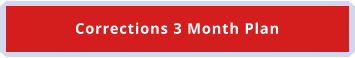 Corrections 3 Month Plan