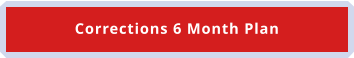 Corrections 6 Month Plan