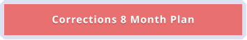Corrections 8 Month Plan